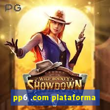 pp6 .com plataforma